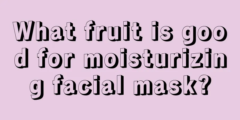 What fruit is good for moisturizing facial mask?