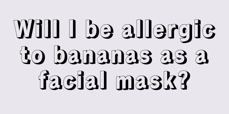 Will I be allergic to bananas as a facial mask?