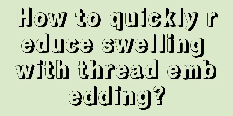 How to quickly reduce swelling with thread embedding?