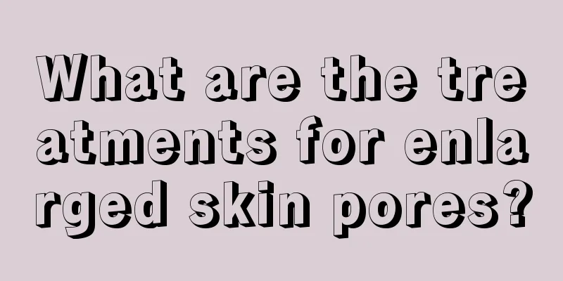 What are the treatments for enlarged skin pores?