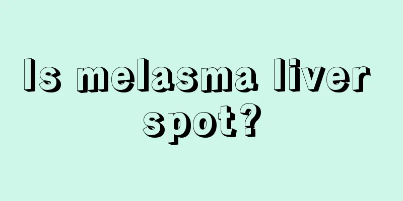 Is melasma liver spot?