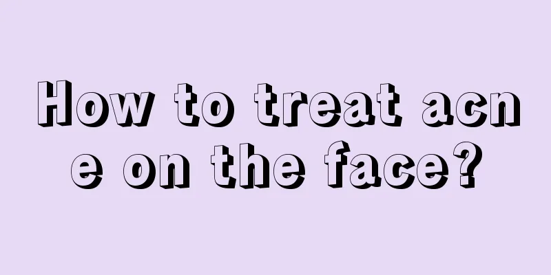 How to treat acne on the face?