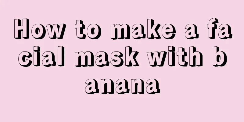 How to make a facial mask with banana