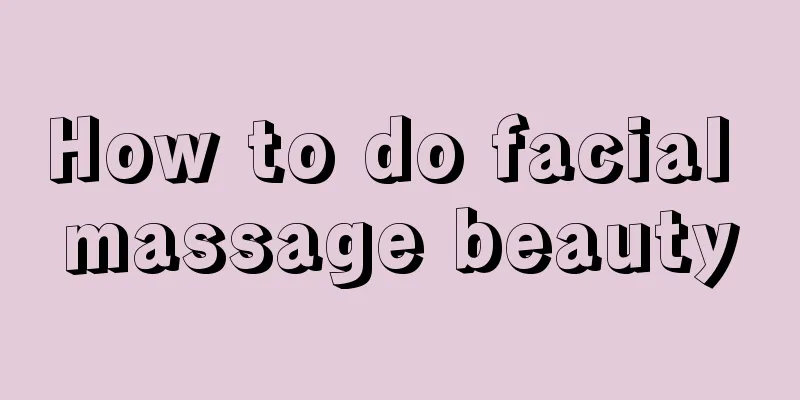 How to do facial massage beauty