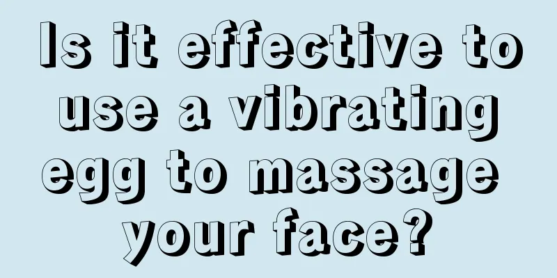 Is it effective to use a vibrating egg to massage your face?