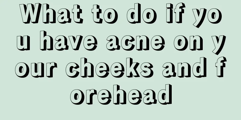 What to do if you have acne on your cheeks and forehead