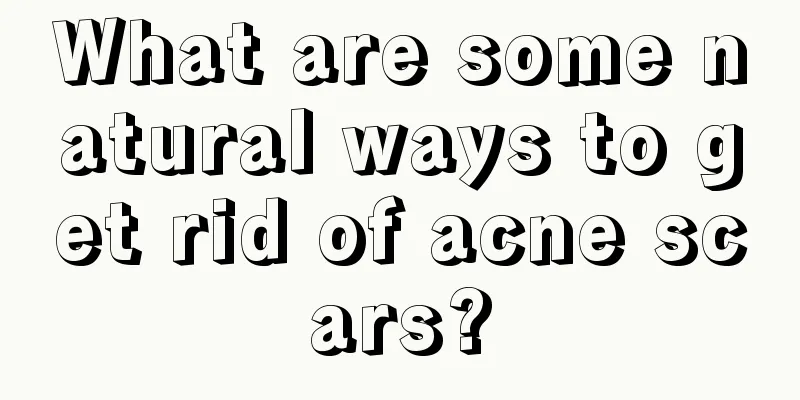 What are some natural ways to get rid of acne scars?