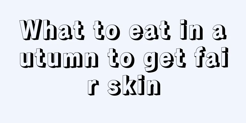 What to eat in autumn to get fair skin