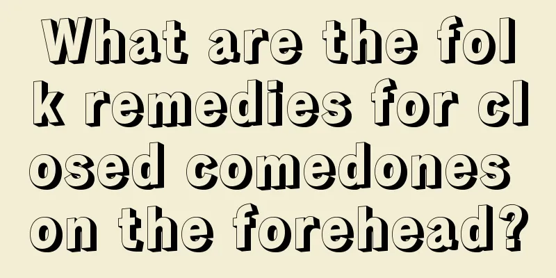 What are the folk remedies for closed comedones on the forehead?