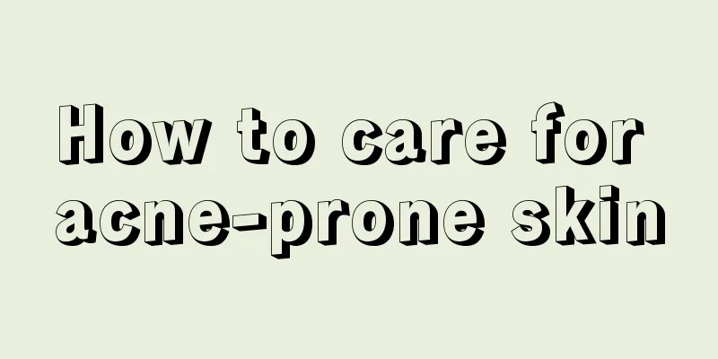 How to care for acne-prone skin