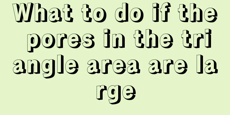 What to do if the pores in the triangle area are large