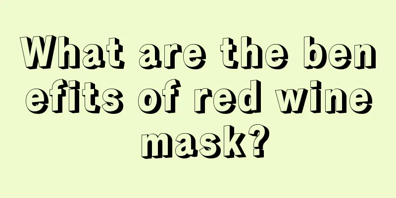 What are the benefits of red wine mask?