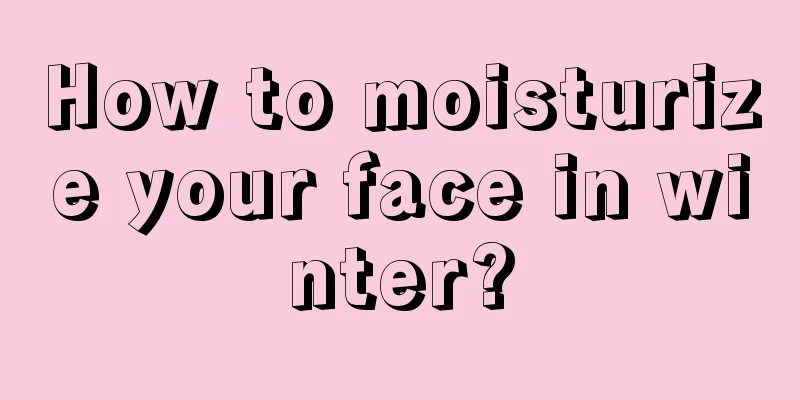 How to moisturize your face in winter?