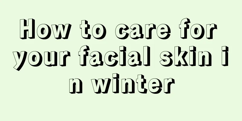 How to care for your facial skin in winter