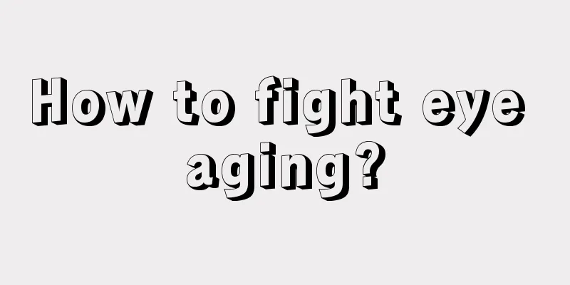 How to fight eye aging?