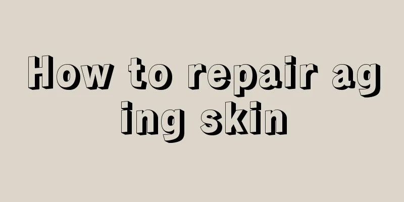 How to repair aging skin