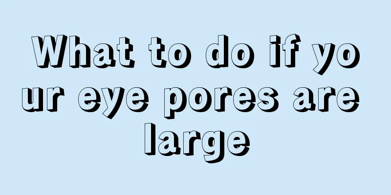 What to do if your eye pores are large