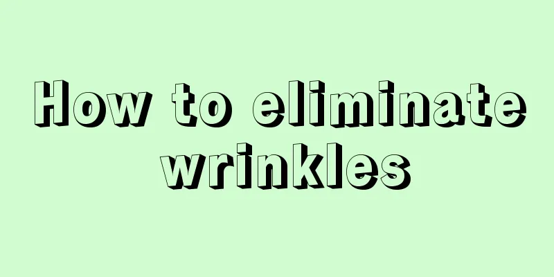 How to eliminate wrinkles