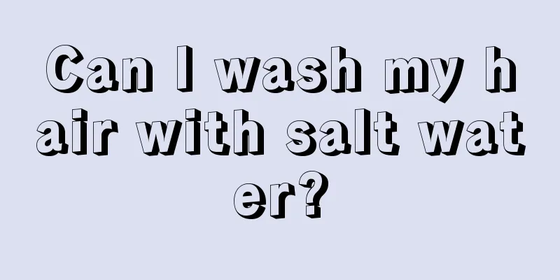 Can I wash my hair with salt water?