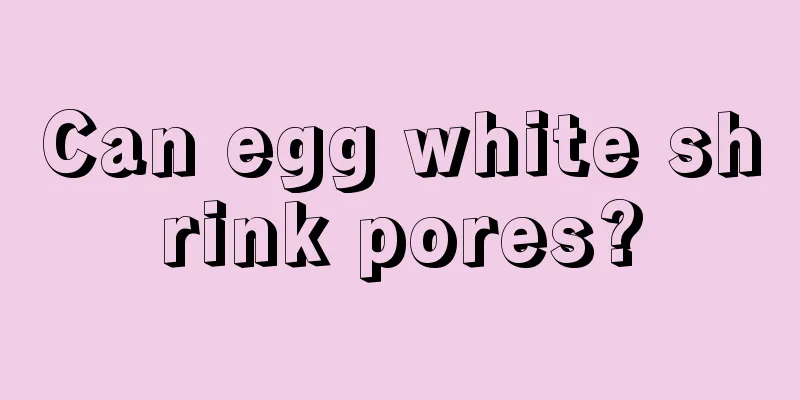 Can egg white shrink pores?