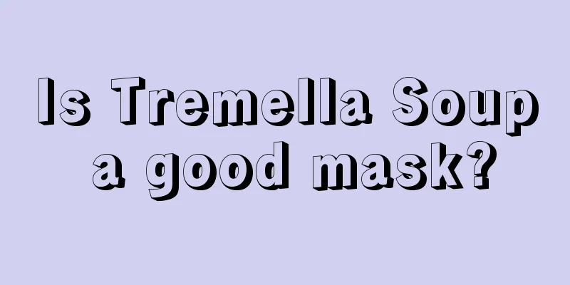 Is Tremella Soup a good mask?