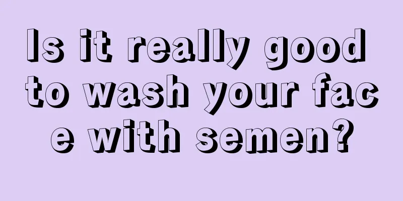 Is it really good to wash your face with semen?