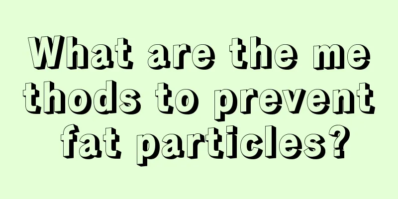 What are the methods to prevent fat particles?