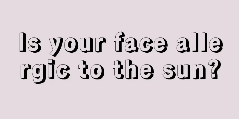 Is your face allergic to the sun?