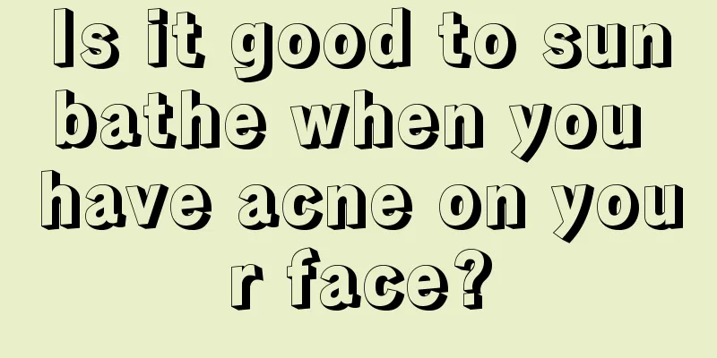 Is it good to sunbathe when you have acne on your face?