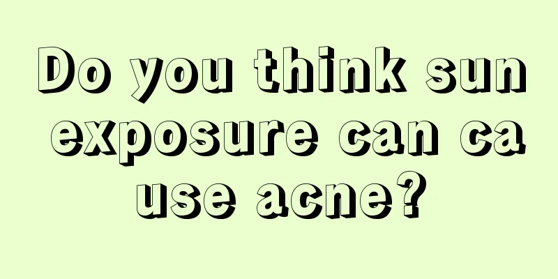 Do you think sun exposure can cause acne?