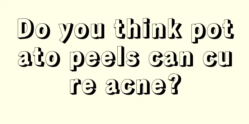 Do you think potato peels can cure acne?