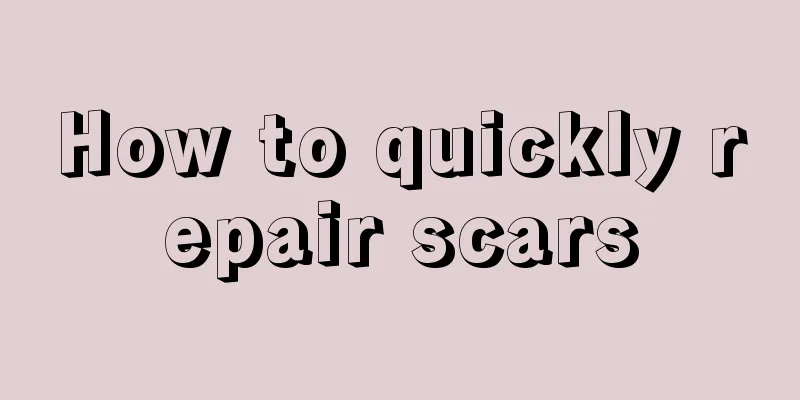 How to quickly repair scars