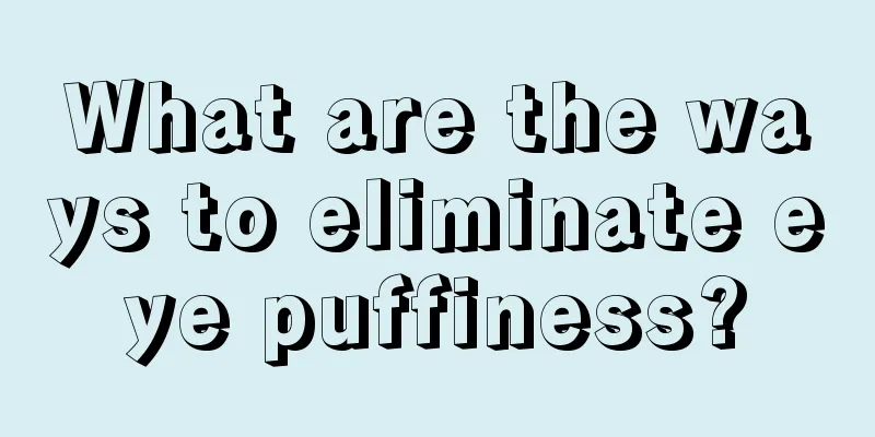 What are the ways to eliminate eye puffiness?