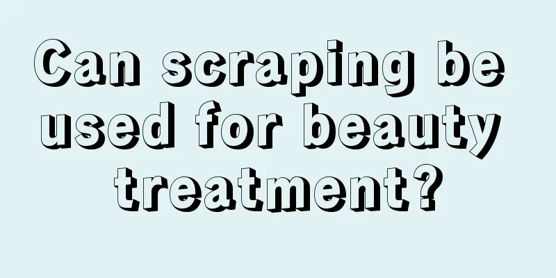 Can scraping be used for beauty treatment?