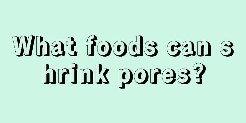 What foods can shrink pores?