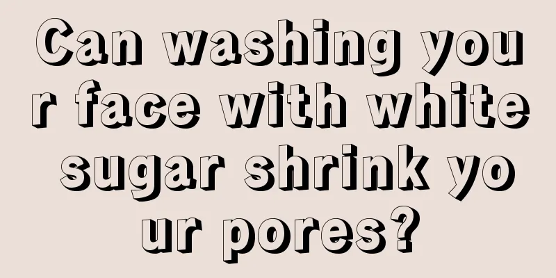 Can washing your face with white sugar shrink your pores?