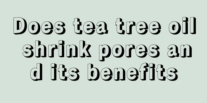 Does tea tree oil shrink pores and its benefits