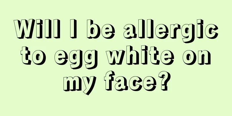 Will I be allergic to egg white on my face?