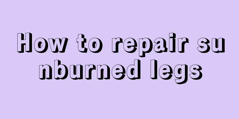 How to repair sunburned legs