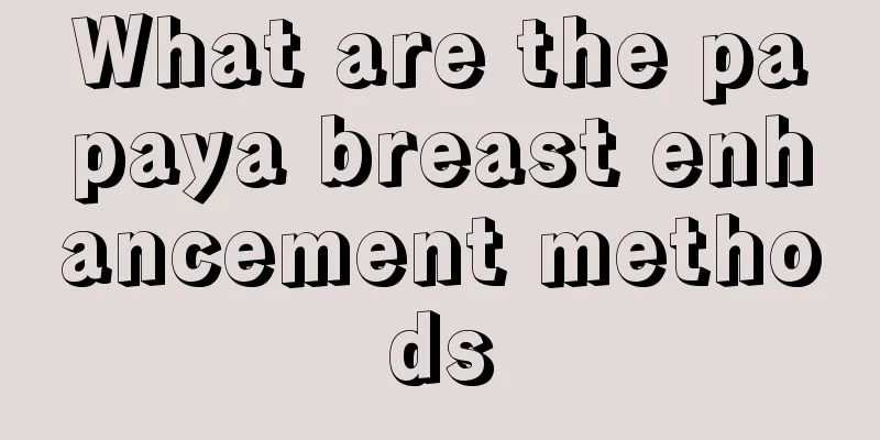 What are the papaya breast enhancement methods