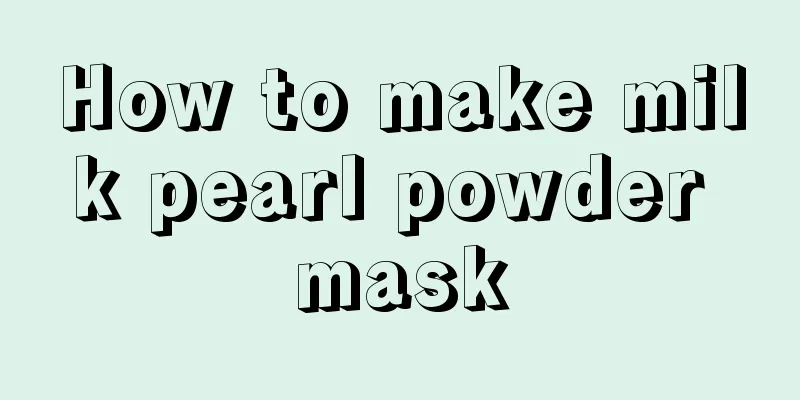 How to make milk pearl powder mask