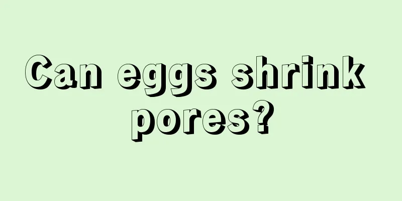 Can eggs shrink pores?