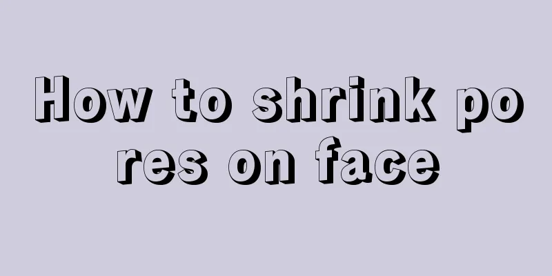 How to shrink pores on face