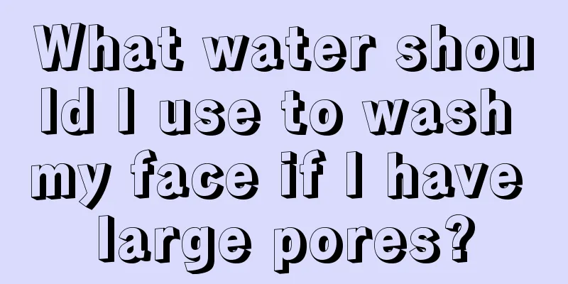 What water should I use to wash my face if I have large pores?