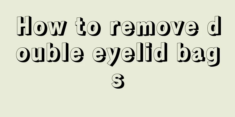 How to remove double eyelid bags