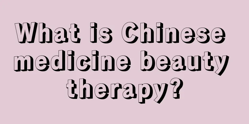 What is Chinese medicine beauty therapy?