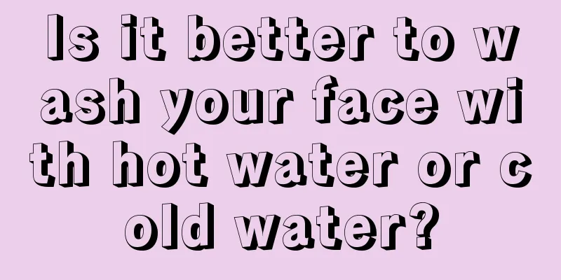 Is it better to wash your face with hot water or cold water?