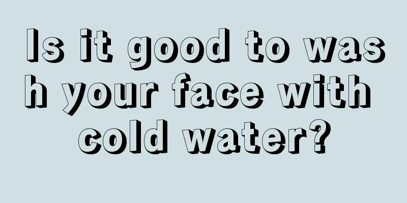 Is it good to wash your face with cold water?