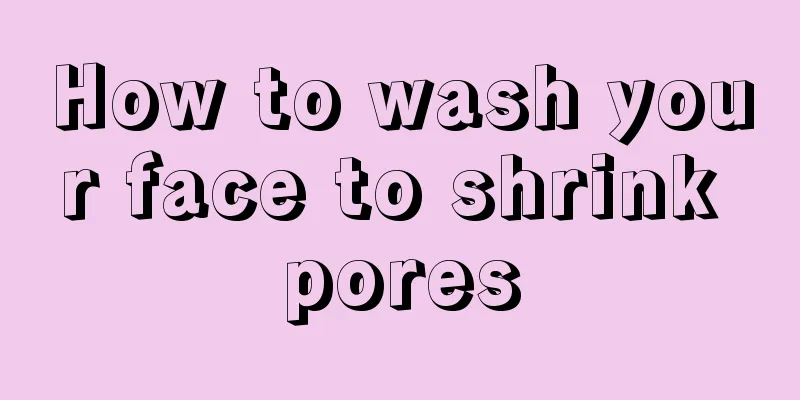 How to wash your face to shrink pores