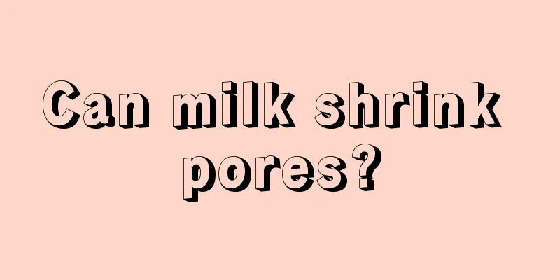 Can milk shrink pores?